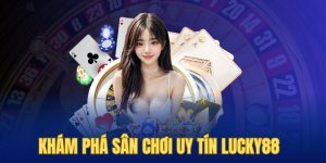 Lucky88: Đa Dạng Hình Thức Cược, Mức Thưởng Hấp Dẫn