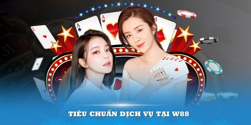 Tiêu chuẩn dịch vụ tại W88 là không thể bàn cãi